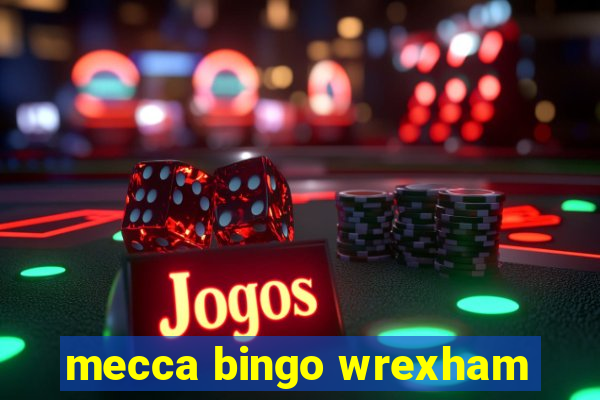 mecca bingo wrexham