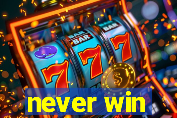 never win