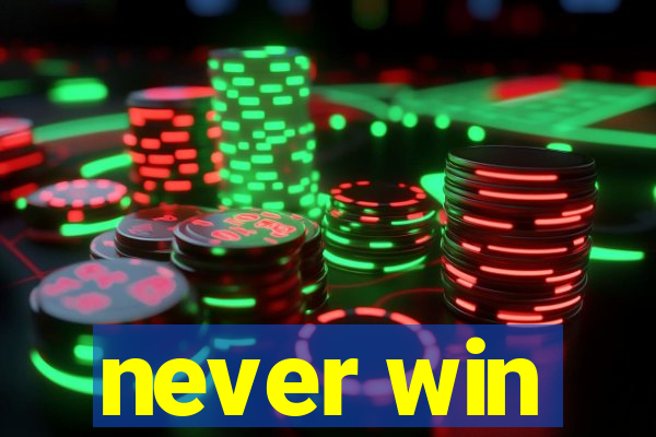 never win