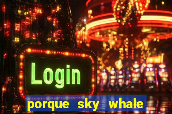 porque sky whale saiu da play store