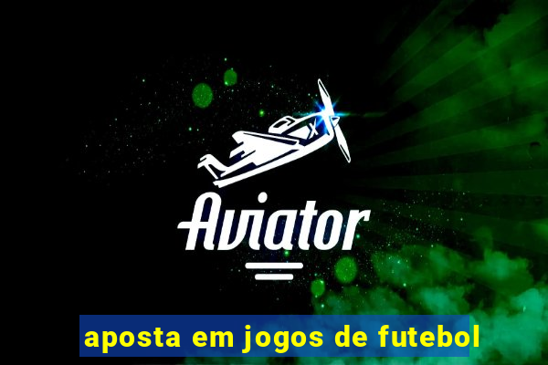 aposta em jogos de futebol