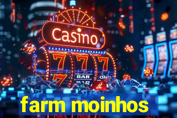 farm moinhos