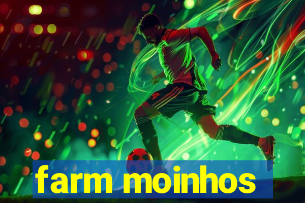 farm moinhos