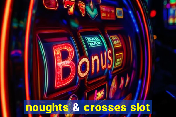 noughts & crosses slot