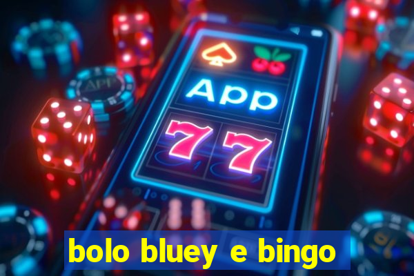 bolo bluey e bingo