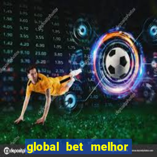 global bet melhor horário para jogar