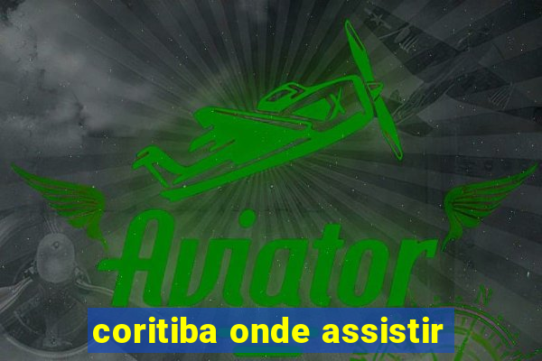 coritiba onde assistir