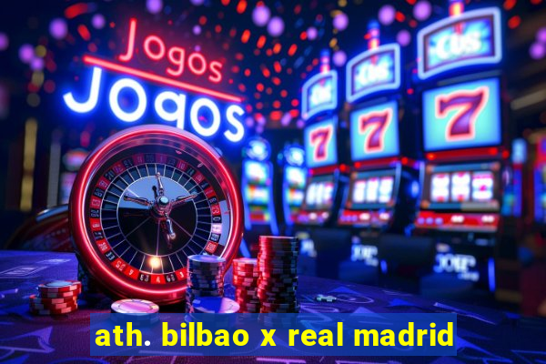 ath. bilbao x real madrid