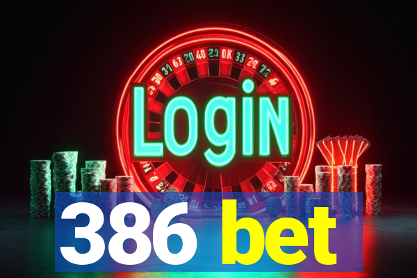 386 bet