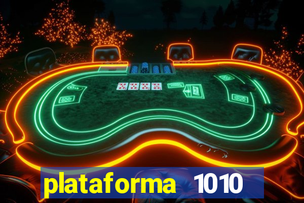 plataforma 1010 jogo do tigre