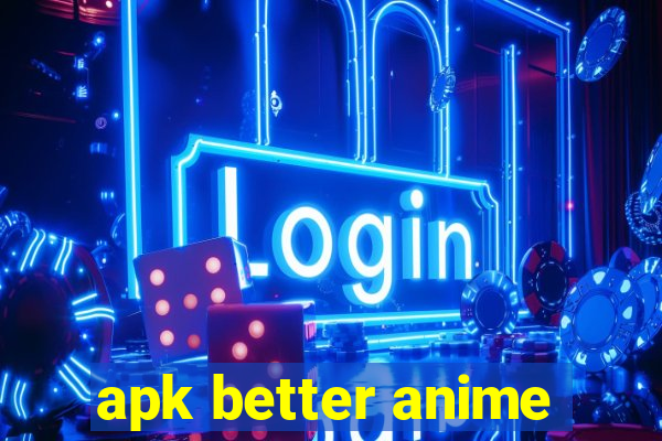 apk better anime