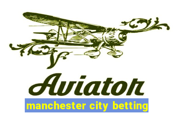 manchester city betting