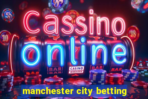 manchester city betting