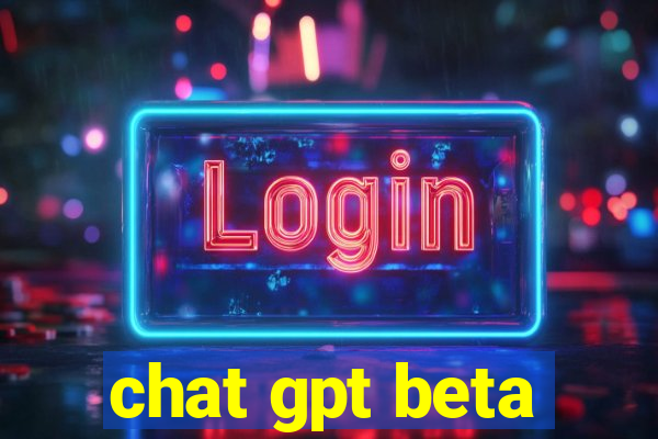 chat gpt beta