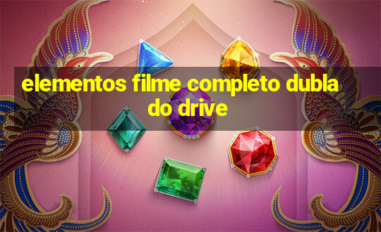 elementos filme completo dublado drive