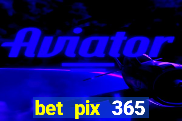 bet pix 365 b么nus login