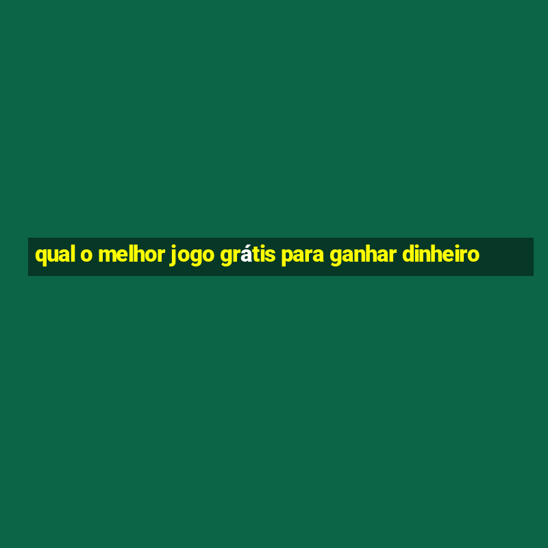 qual o melhor jogo grátis para ganhar dinheiro