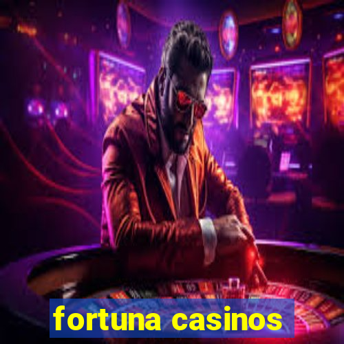 fortuna casinos