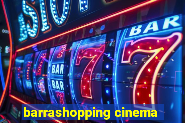 barrashopping cinema