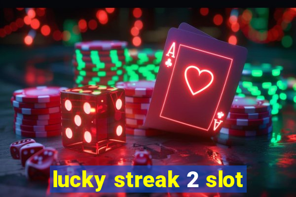 lucky streak 2 slot