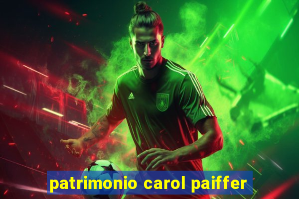 patrimonio carol paiffer