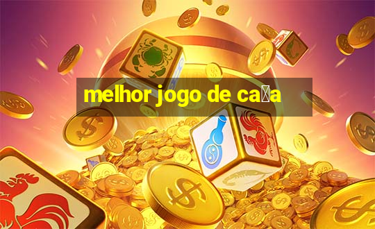 melhor jogo de ca莽a