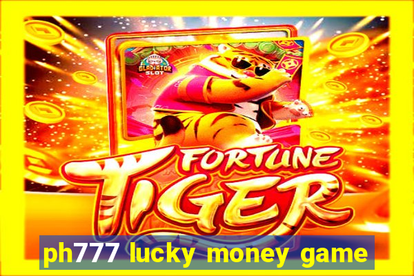 ph777 lucky money game