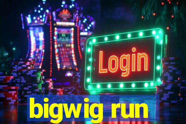 bigwig run