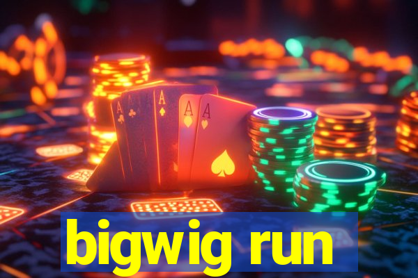 bigwig run