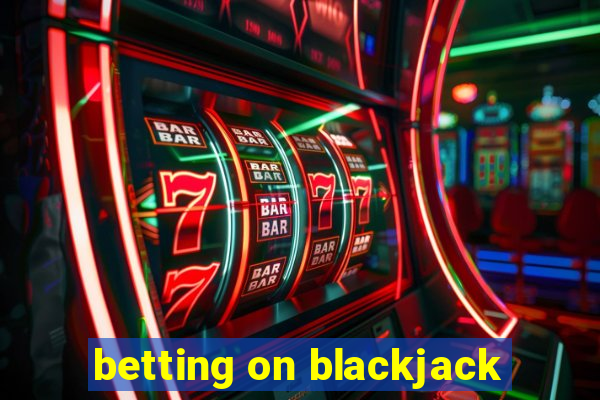 betting on blackjack