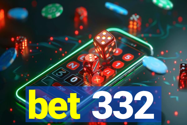 bet 332