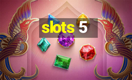 slots 5