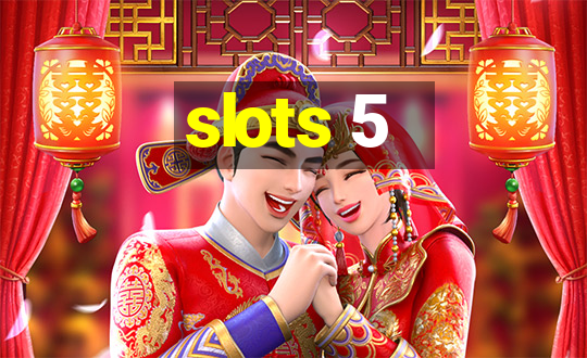 slots 5