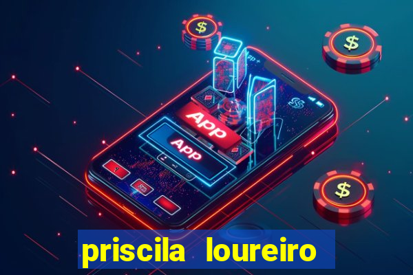 priscila loureiro vila nova