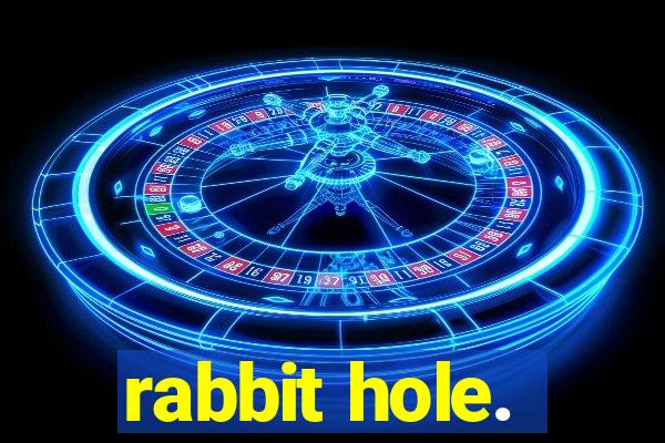 rabbit hole.