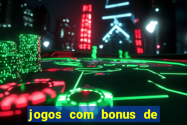 jogos com bonus de cadastro sem dep贸sito