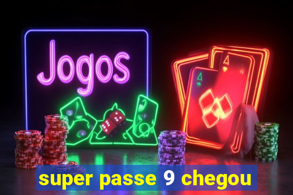 super passe 9 chegou