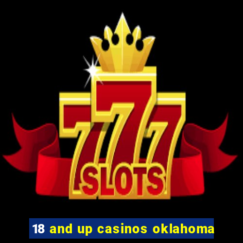 18 and up casinos oklahoma