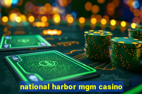 national harbor mgm casino