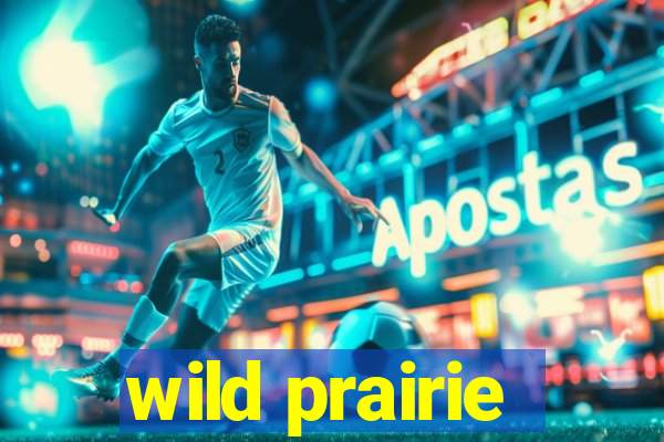 wild prairie