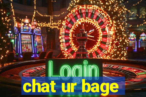 chat ur bage