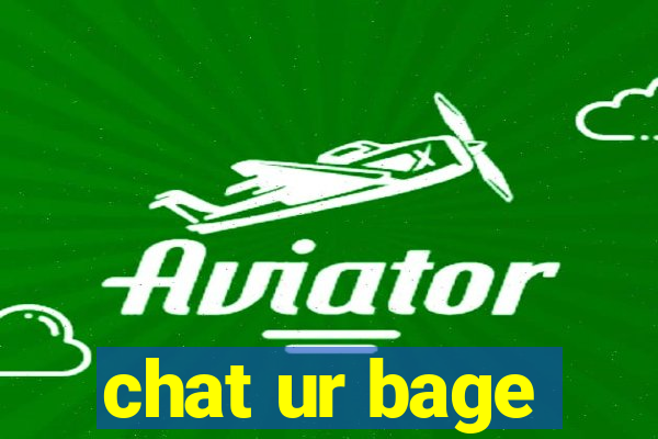 chat ur bage