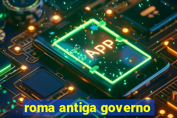 roma antiga governo