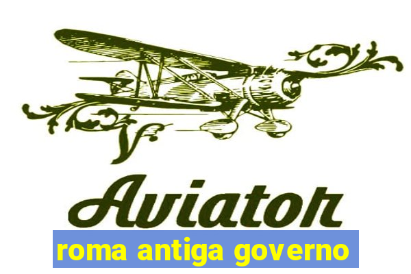 roma antiga governo