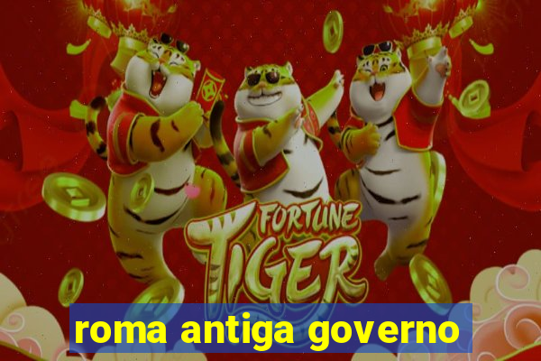 roma antiga governo