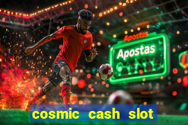 cosmic cash slot free play