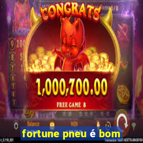 fortune pneu é bom