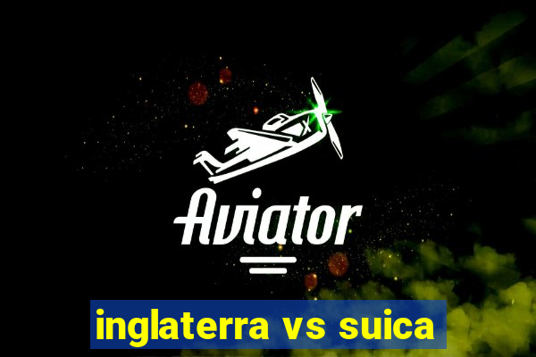 inglaterra vs suica