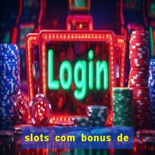 slots com bonus de boas vindas