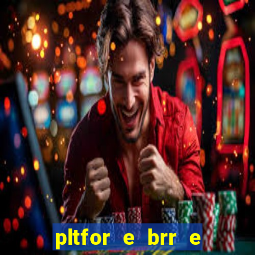 pltfor e brr e que 2024